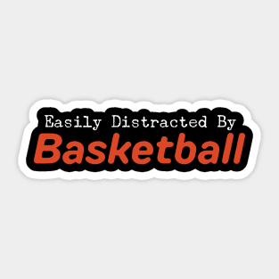 Easily Distracted By Basketball Sticker